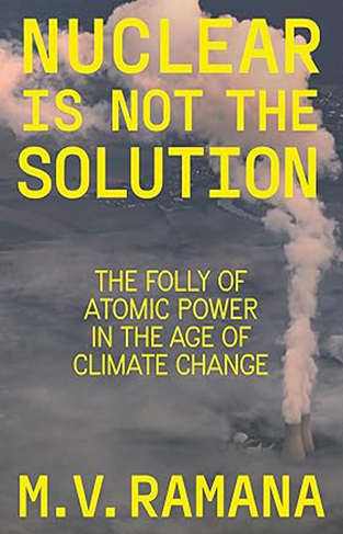 Nuclear is Not the Solution - The Folly of Atomic Power in the Age of Climate Change